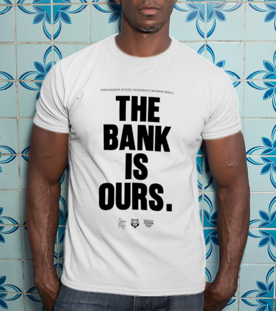 Arkansas State Women’s Basketball The Bank Is Ours T-Shirt