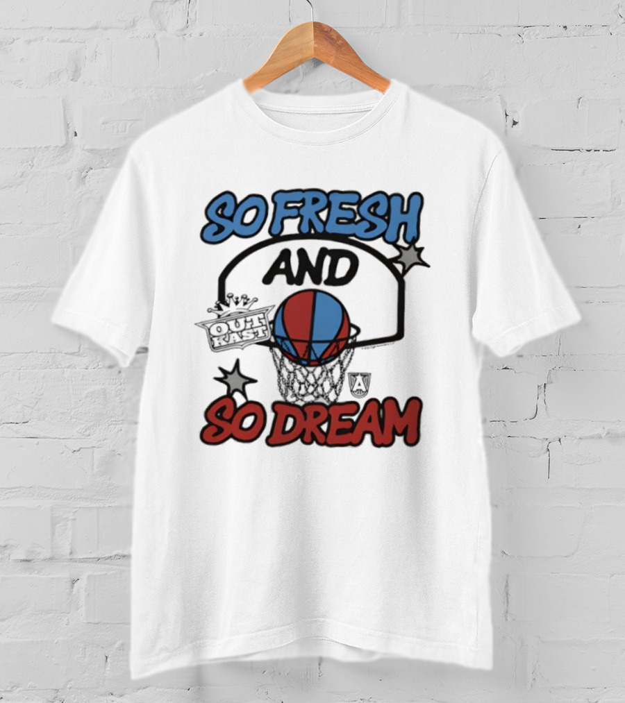 So Fresh And So Dream Atlanta Dream OutKast Basketball Collaboration T-Shirt