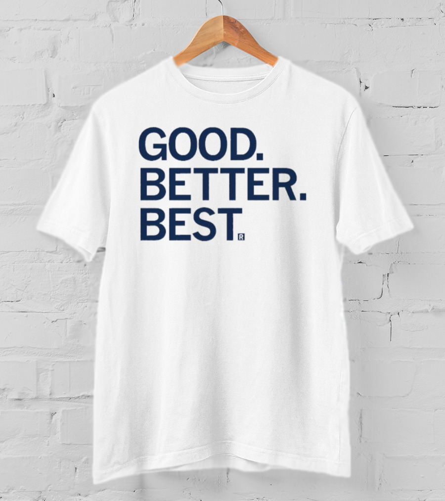Good Better Best Motivational Phrase Excellence T-Shirt