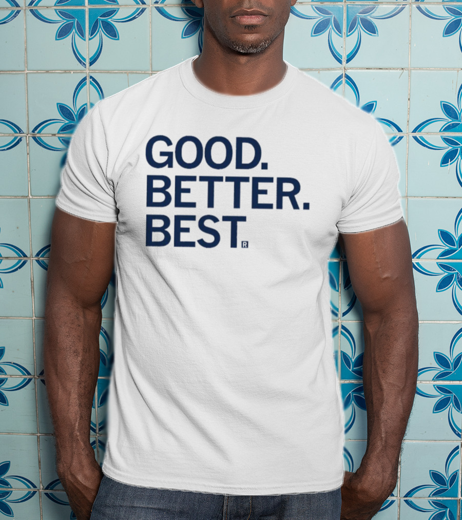 Good Better Best Motivational Phrase Excellence T-Shirt