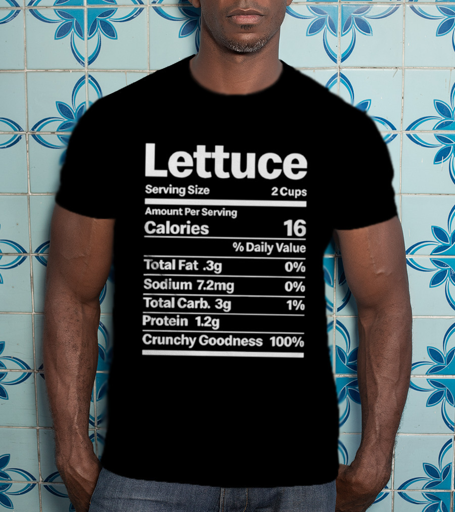 Lettuce Nutrition Facts Serving Size 2 Cups Calories 16 Cruelty Goodness 100% T-Shirt