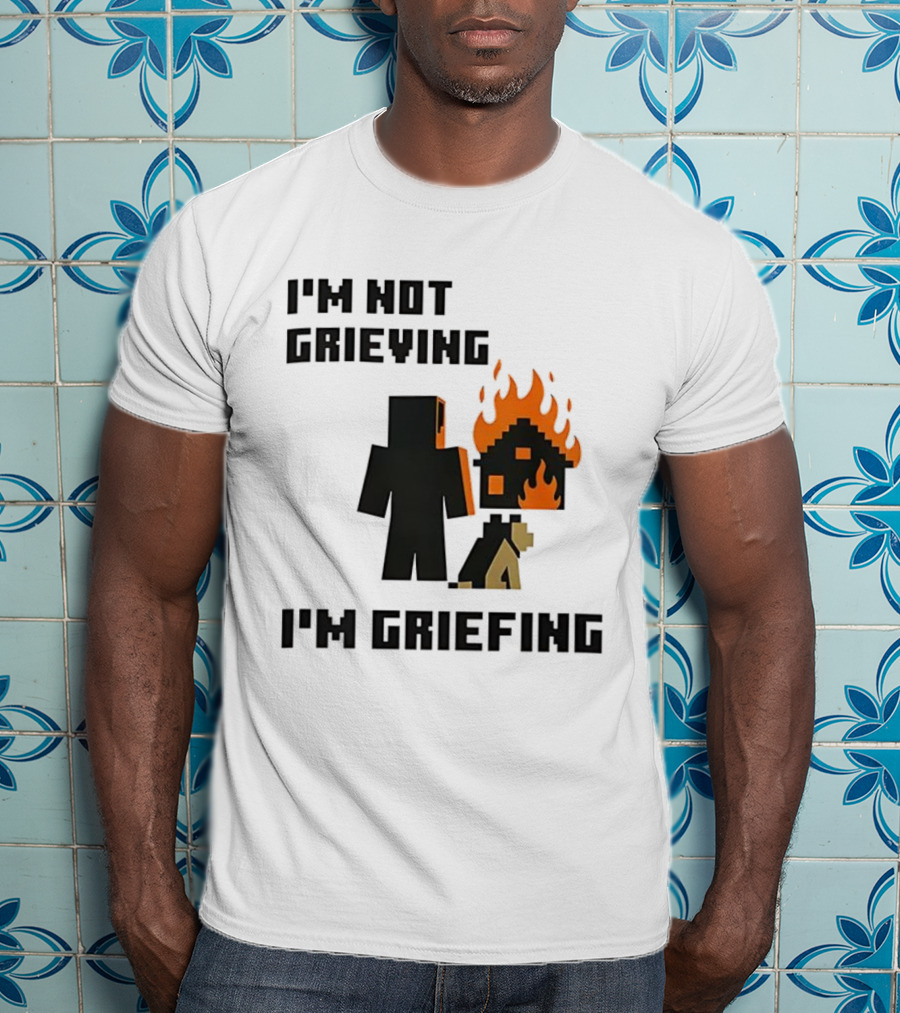 I'm Not Grieving I'm Griefing Pixel Art Video Game Fire House T-Shirt