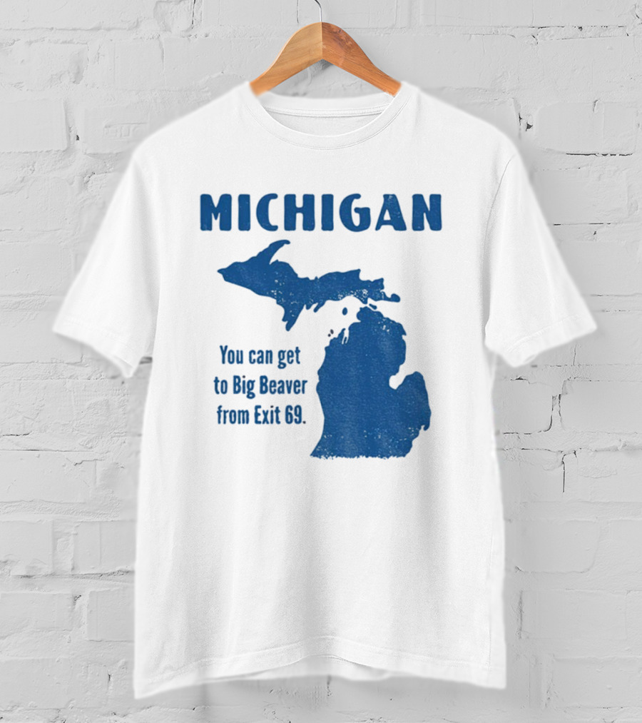 Michigan You Can Get To Big Beaver From Exit 69 Map T-Shirt