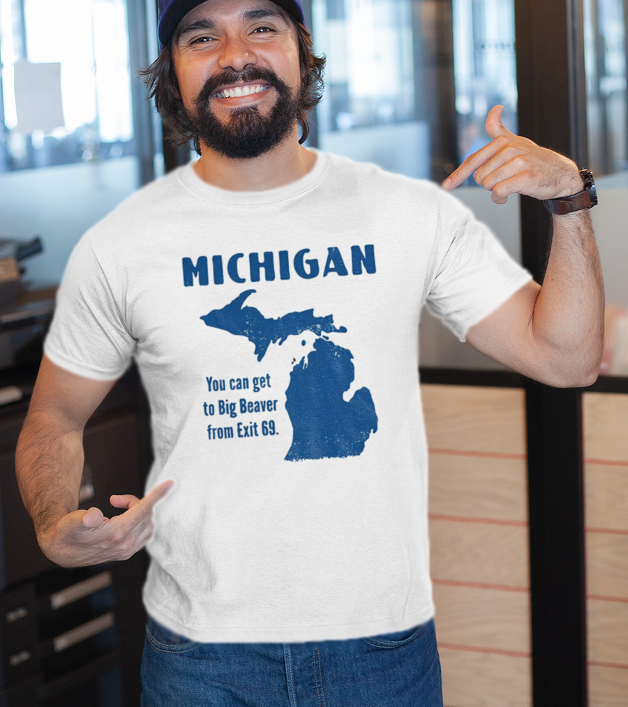 Michigan You Can Get To Big Beaver From Exit 69 Map T-Shirt