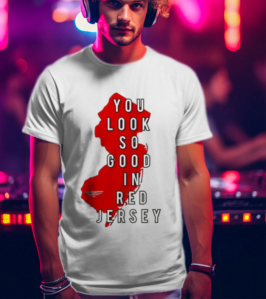 New Jersey You Look So Good In Red Jersey T-Shirt