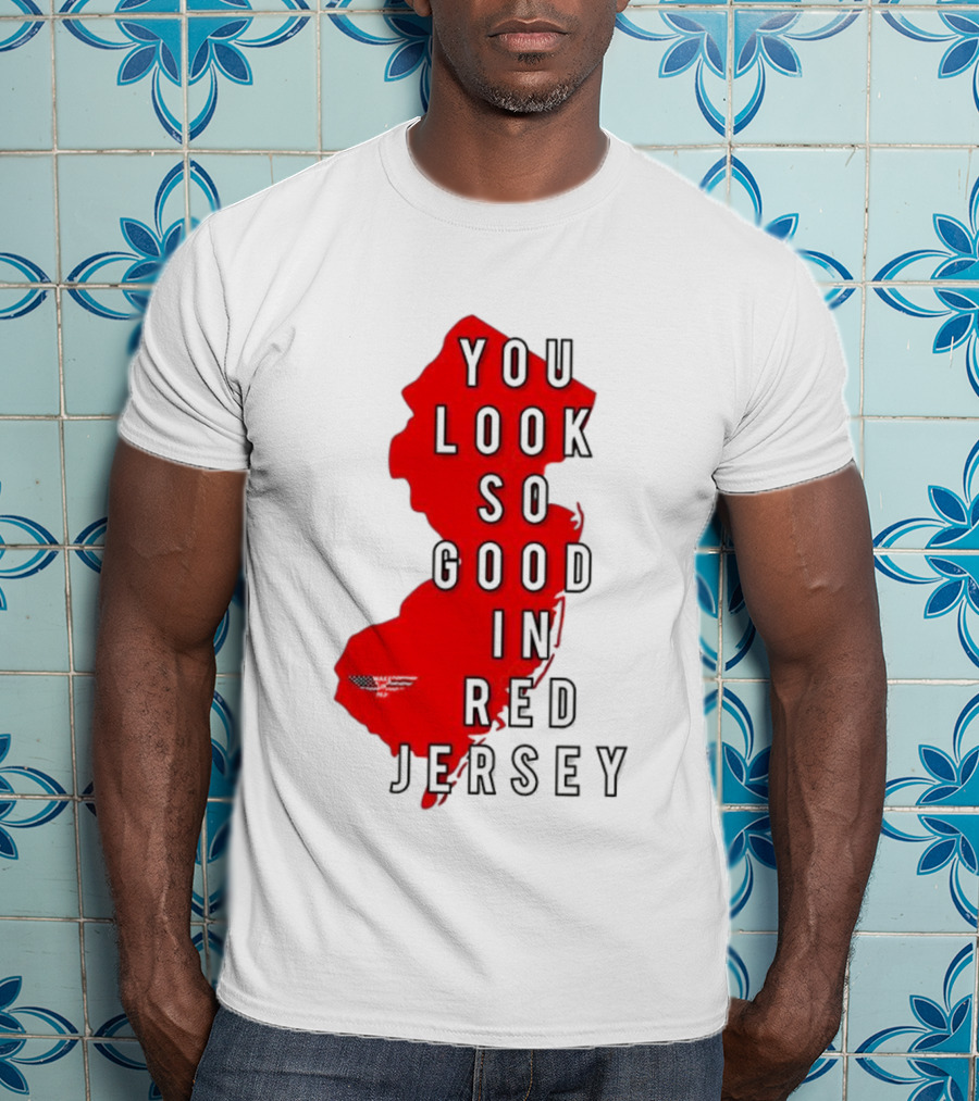 New Jersey You Look So Good In Red Jersey T-Shirt