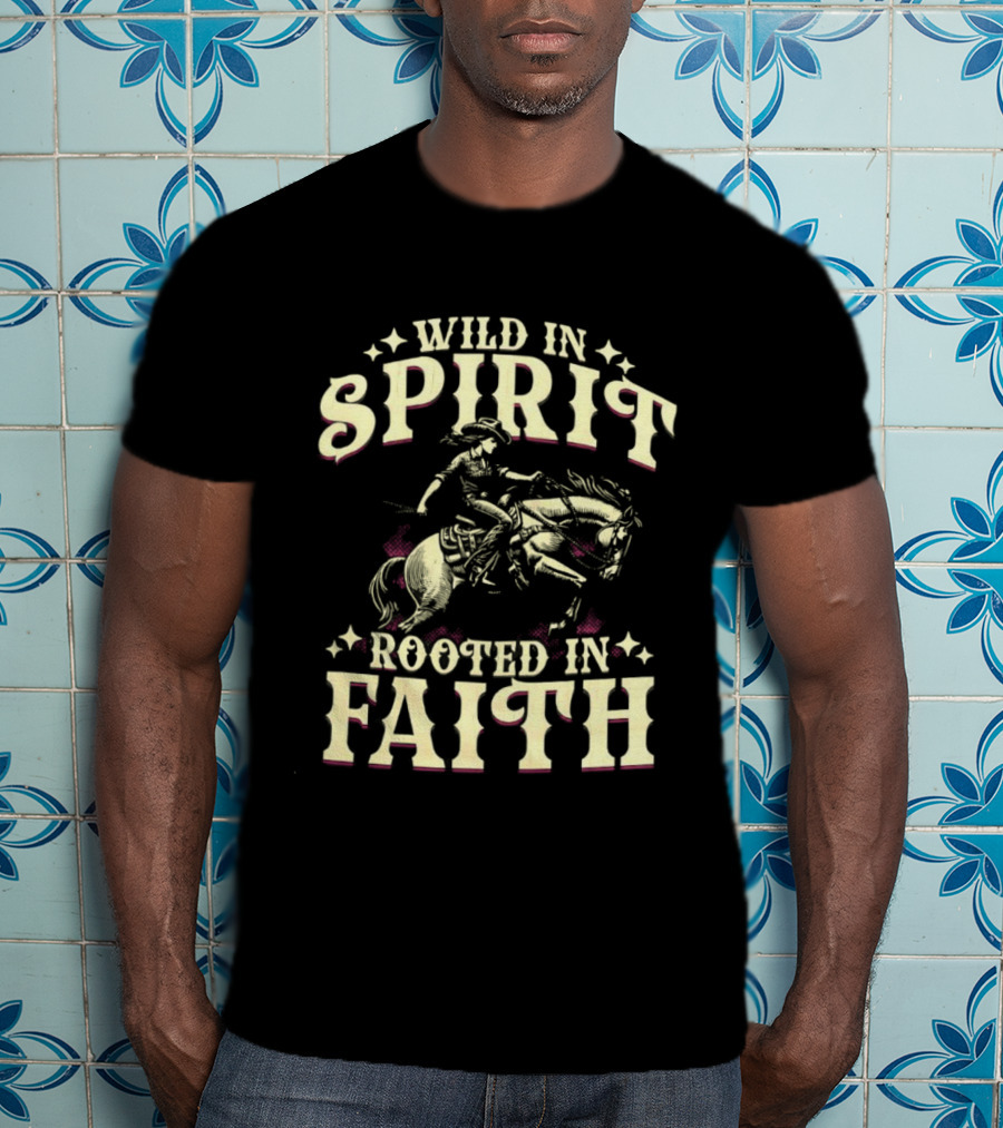 Cowgirl Wild In Spirit Rooted In Faith Equestrian Rider With Horse Western Theme T-Shirt