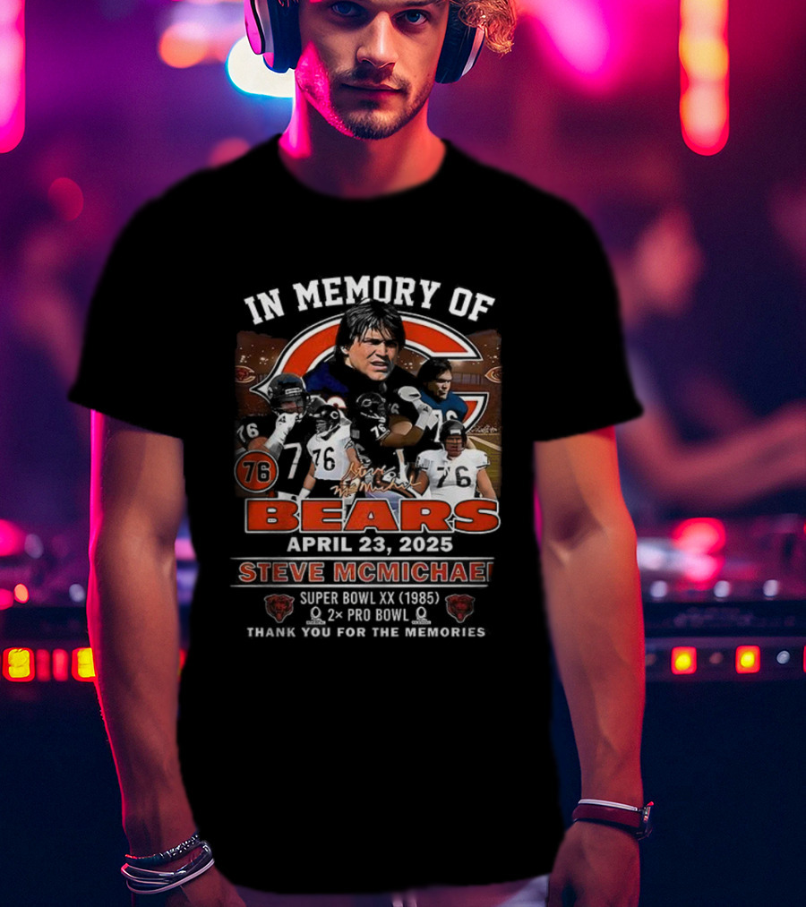 In Memory Of Steve McMichael Bears April 23 2023 Super Bowl XX 1985 Pro Bowl Thank You For The Memories T-Shirt