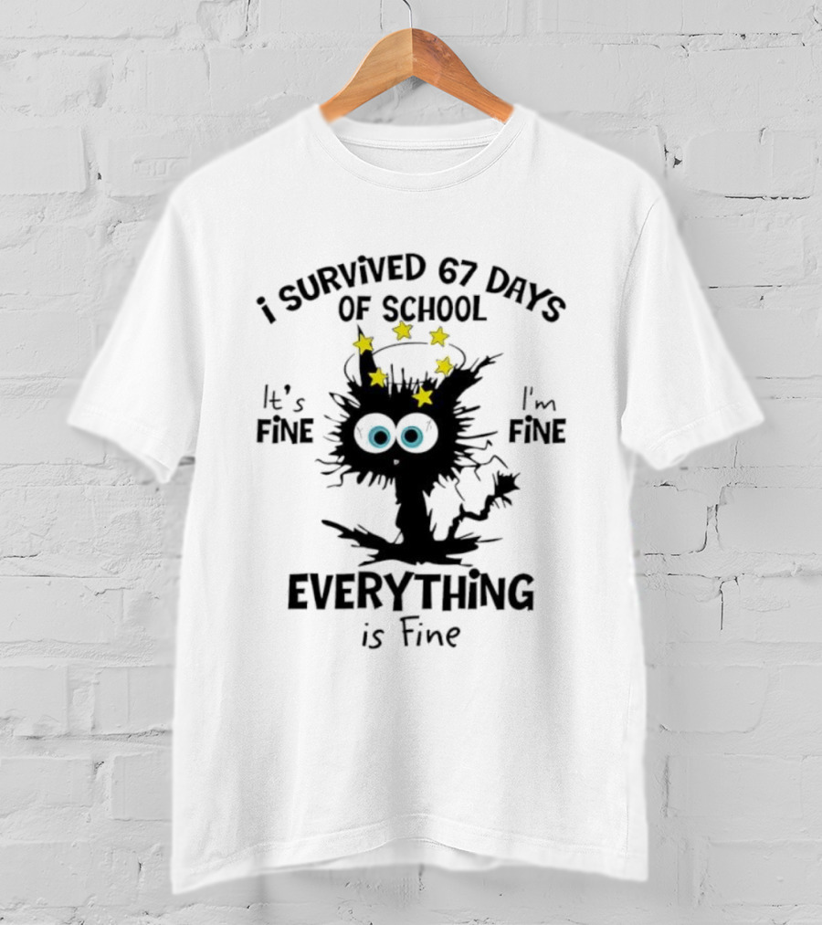 I Survived 67 Days Of School Cat It's Fine Everything Is Fine T-Shirt