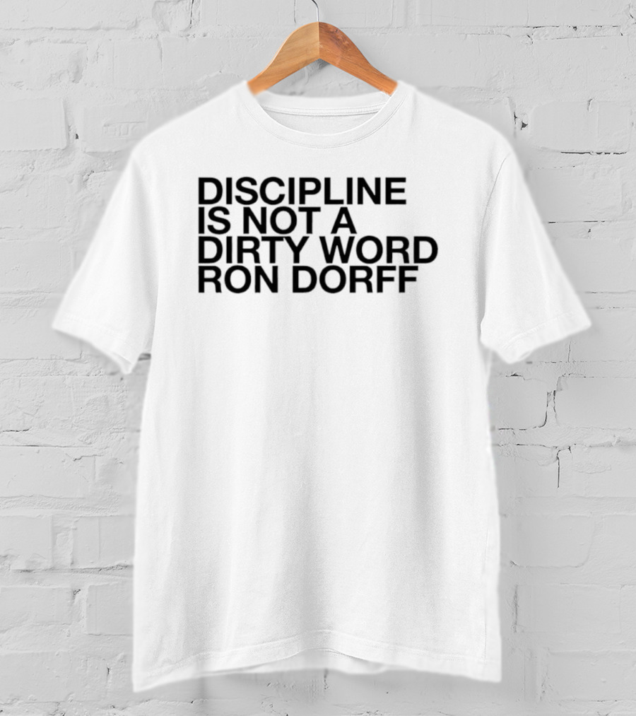 Discipline Is Not A Dirty Word Ron Dorff Collection T-Shirt