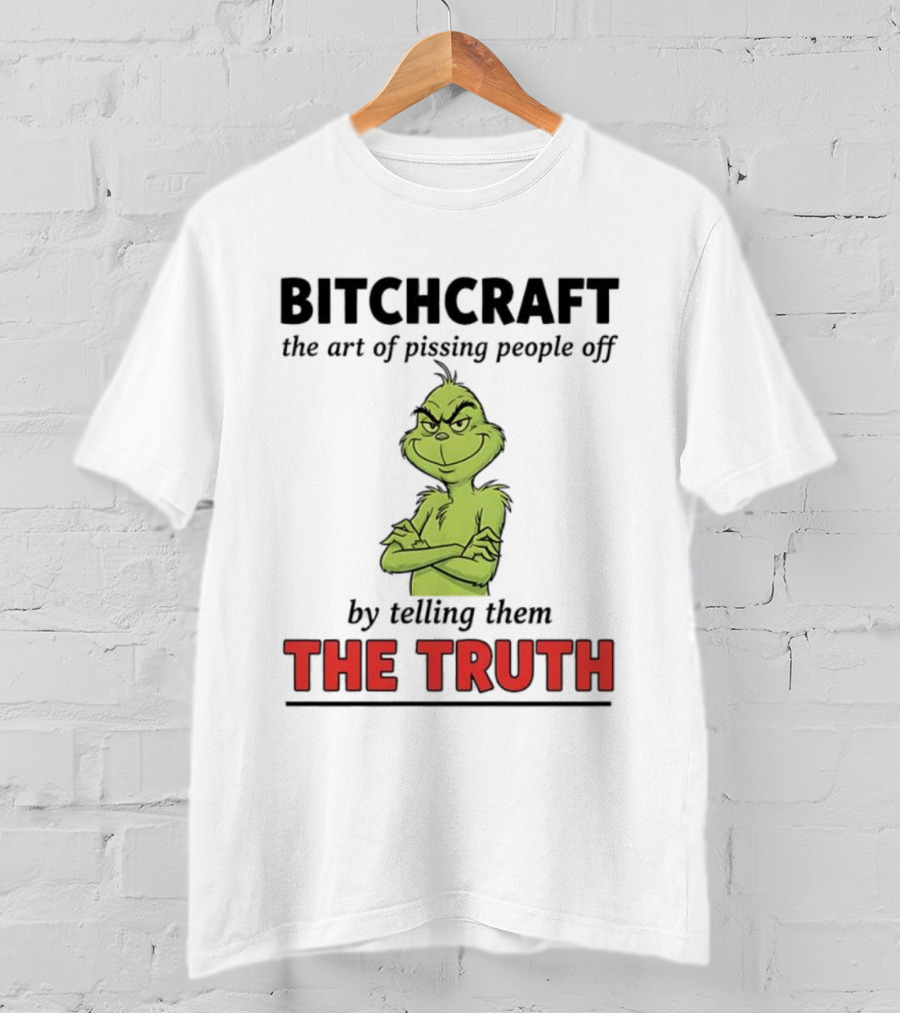 Grinch Dr. Seuss Bitchcraft The Art Of Pissing People Off By Telling Them The Truth T-Shirt