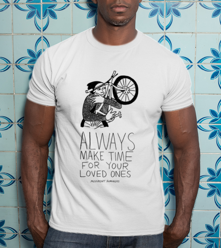 Misspent Summers Bicycle Always Make Time For Your Loved Ones T-Shirt