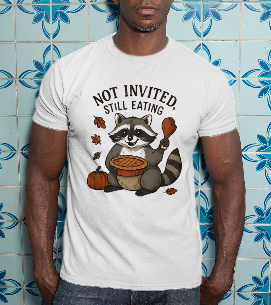 Raccoon Thanksgiving Not Invited Still Eating Pie Turkey Leg Pumpkin T-Shirt