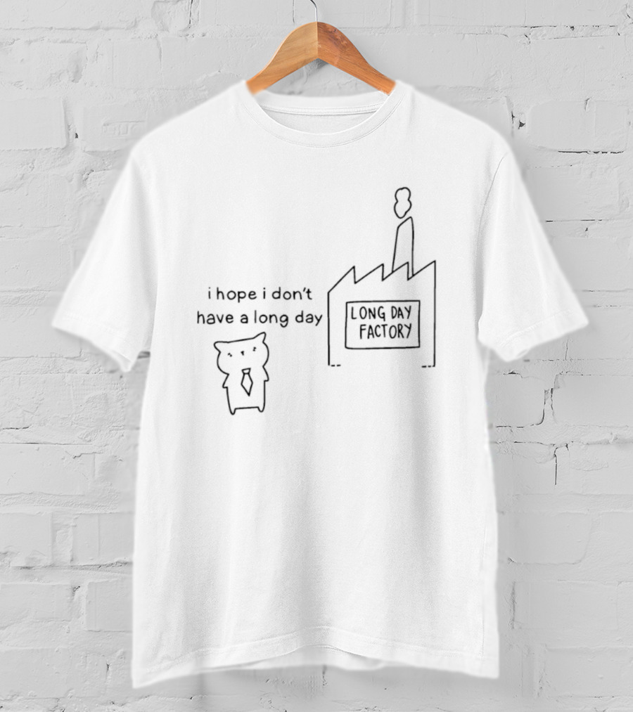 I Hope I Don’t Have A Long Day Poorly Drawn Cats Long Day Factory T-Shirt