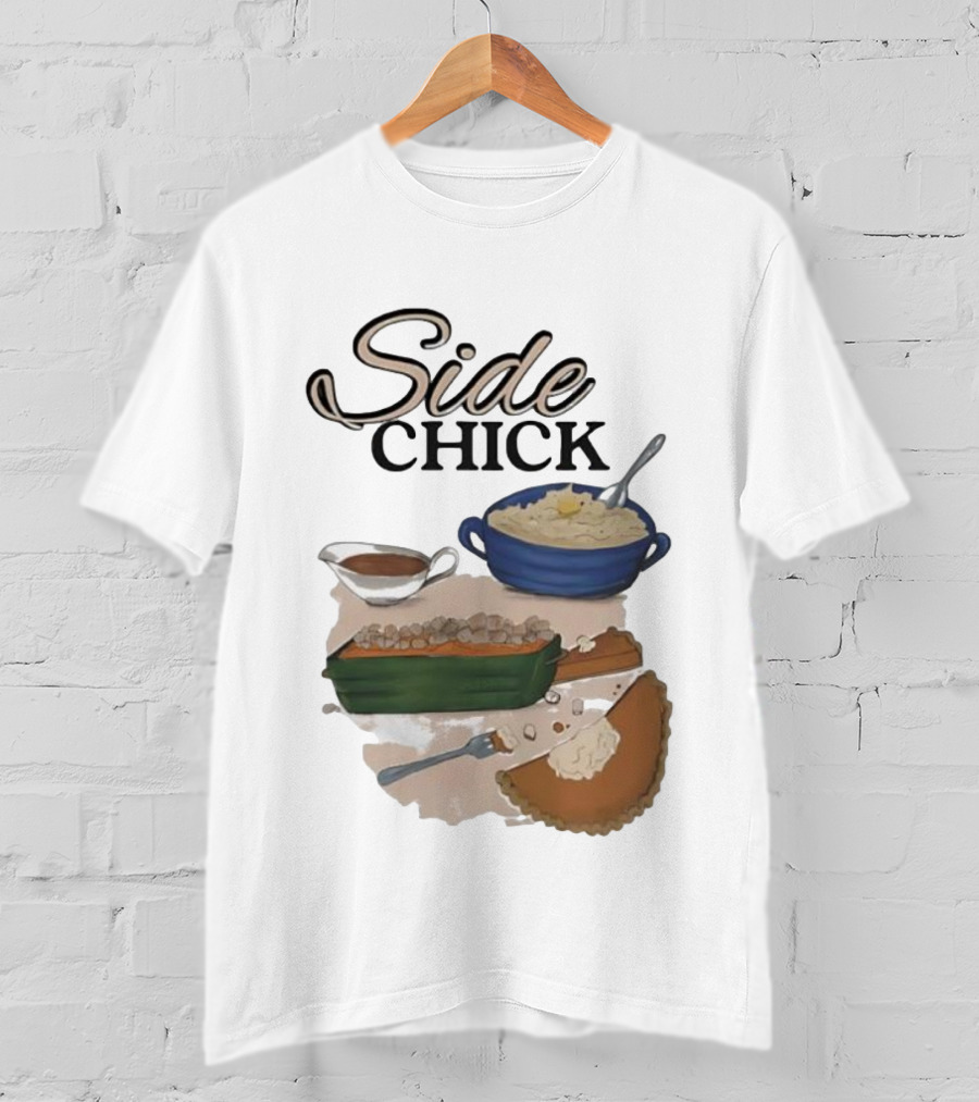 Side Chick Thanksgiving Dinner Mashed Potatoes Sweet Potato Casserole Pumpkin Pie T-Shirt