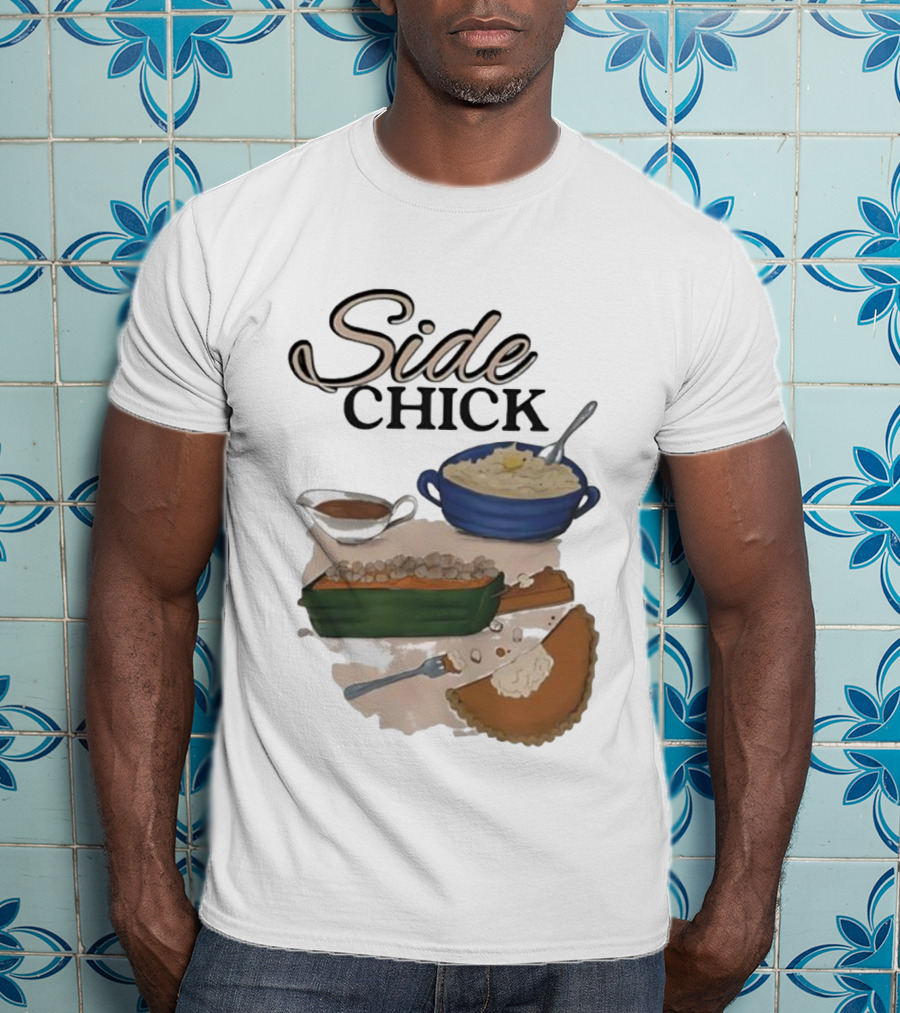 Side Chick Thanksgiving Dinner Mashed Potatoes Sweet Potato Casserole Pumpkin Pie T-Shirt