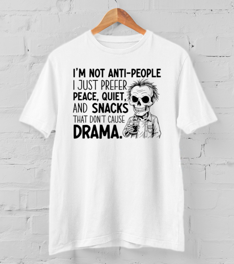 I'm Not Anti-People I Just Prefer Peace Quiet And Snacks That Don't Cause Drama Skeleton T-Shirt