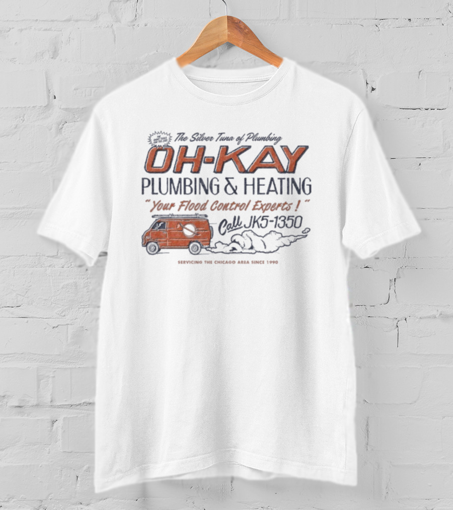 The Silver Tuna Of Plumbing Oh-Kay Plumbing & Heating JK5-1350 Serving Chicago Area Since 1990 T-Shirt