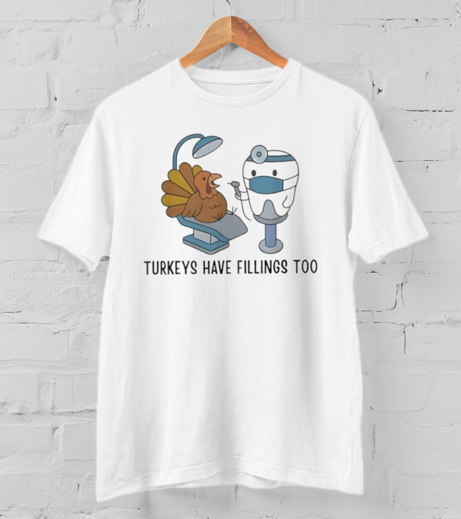 Turkey's Have Fillings Too Dentist Thanksgiving Humor T-Shirt