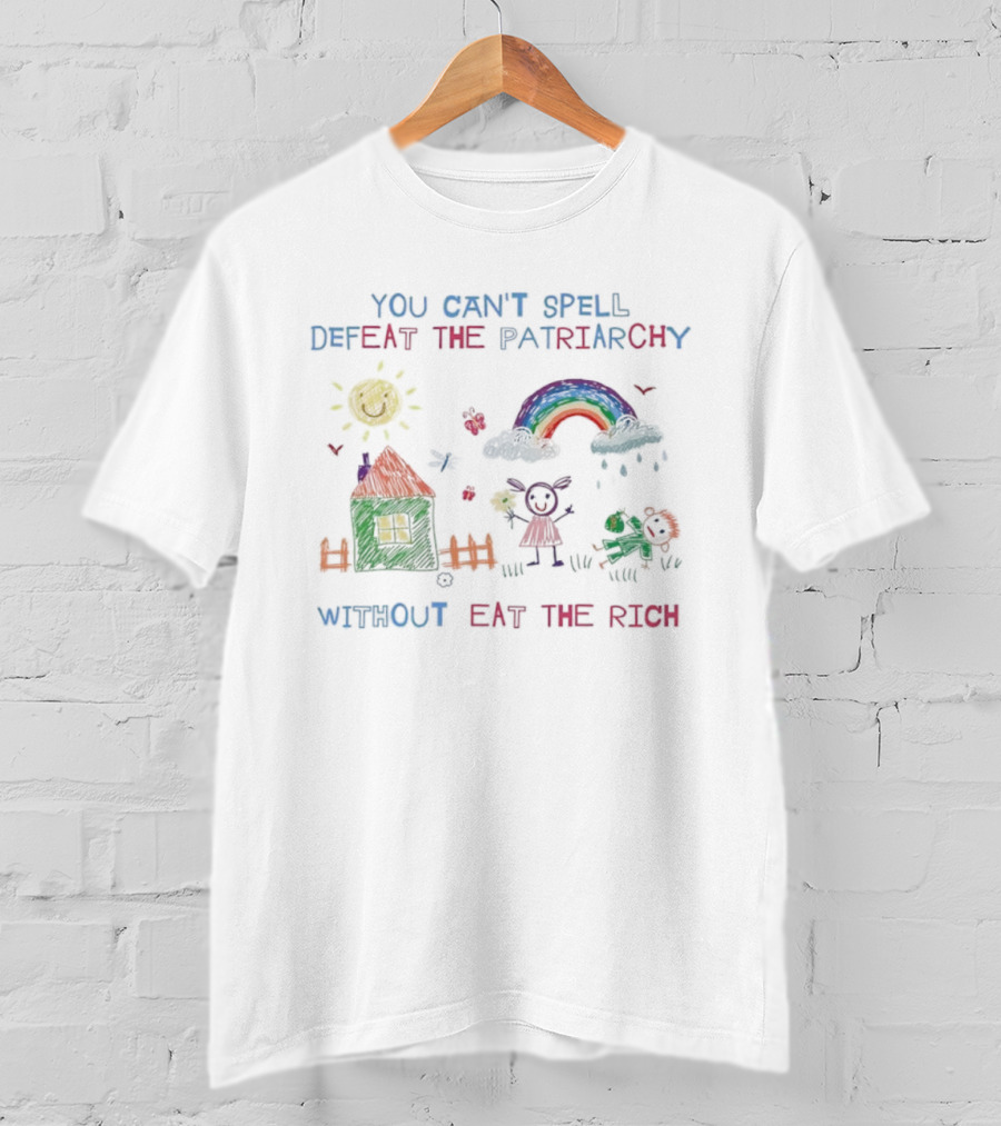 You Can’t Spell Defeat The Patriarchy Without Eat The Rich T-Shirt