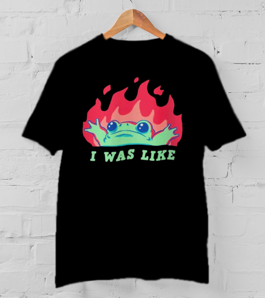 I Was Like Frog Fire Meme Funny Frog In Flames T-Shirt