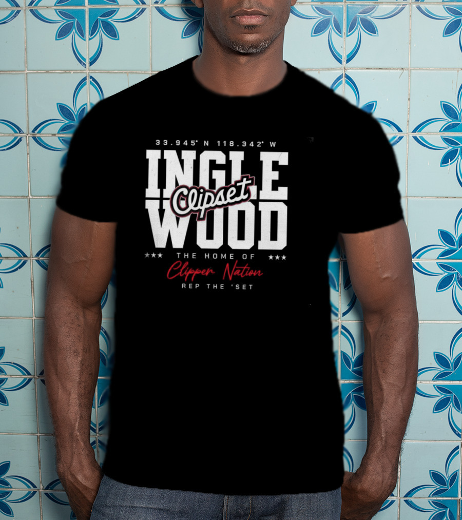 Inglewood Clipset Home Of Clippers Nation 33.945°N 118.342°W Rep The Set T-Shirt