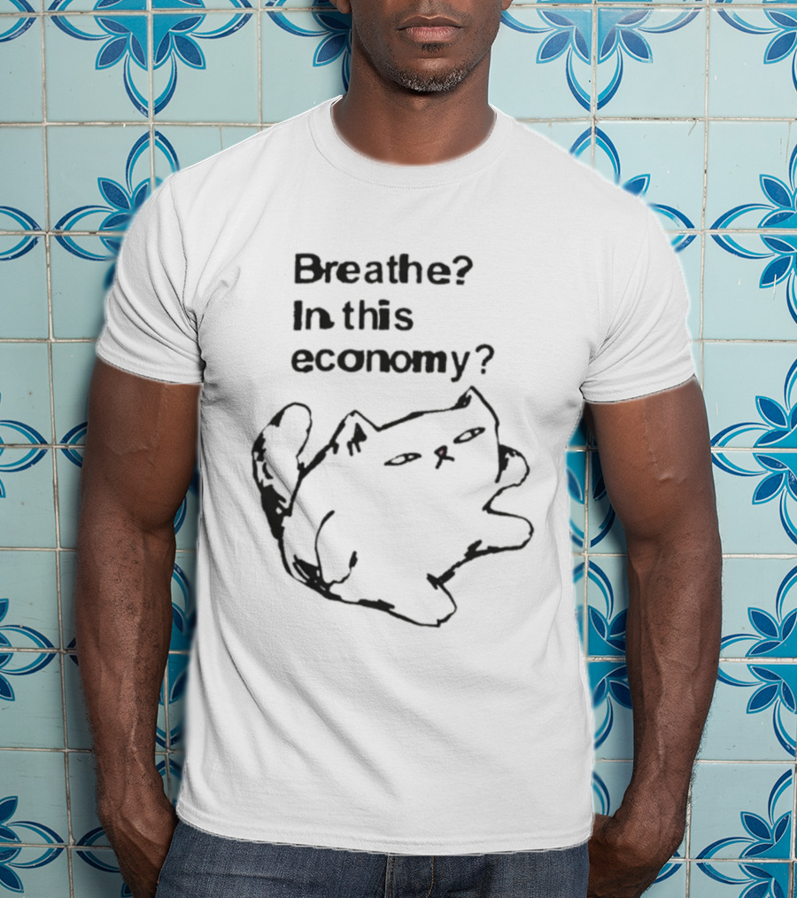 Breathe? In This Economy Funny Cat Sketch T-Shirt