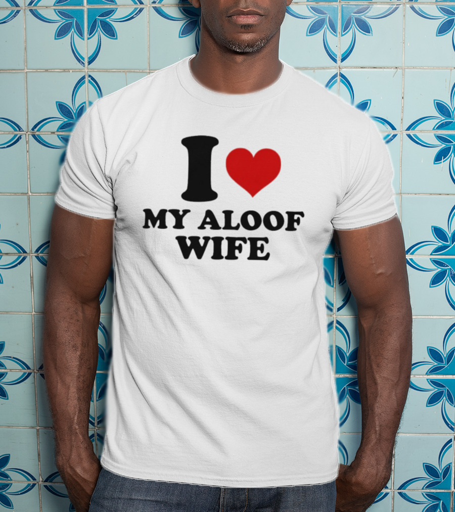 I Heart My Aloof Wife Love Statement T-Shirt