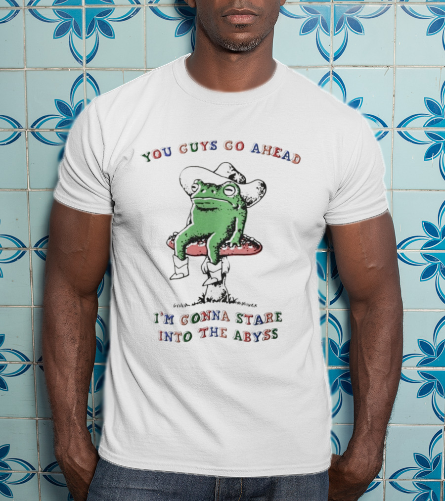 You Guys Go Ahead Funny Frog I'm Gonna Stare Into The Abyss Cowboy Hat T-Shirt