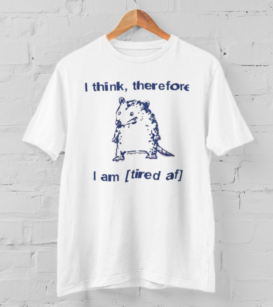 I Think Therefore I Am Tired AF Funny Opossum T-Shirt