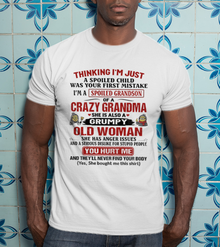 Thinking I'm Just A Spoiled Child Crazy Grandma Grumpy Old Woman Spoiled Grandson T-Shirt