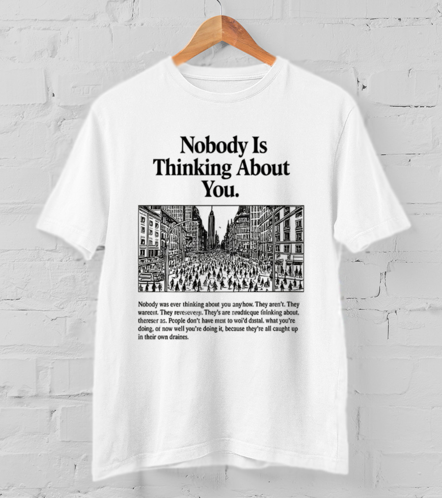 Nobody Is Thinking About You Anywhere Uplifting Message T-Shirt