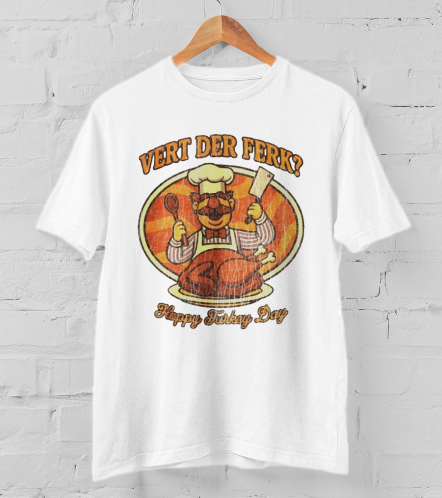 Vert Der Ferk Swedish Chef Happy Turkey Day Thanksgiving T-Shirt