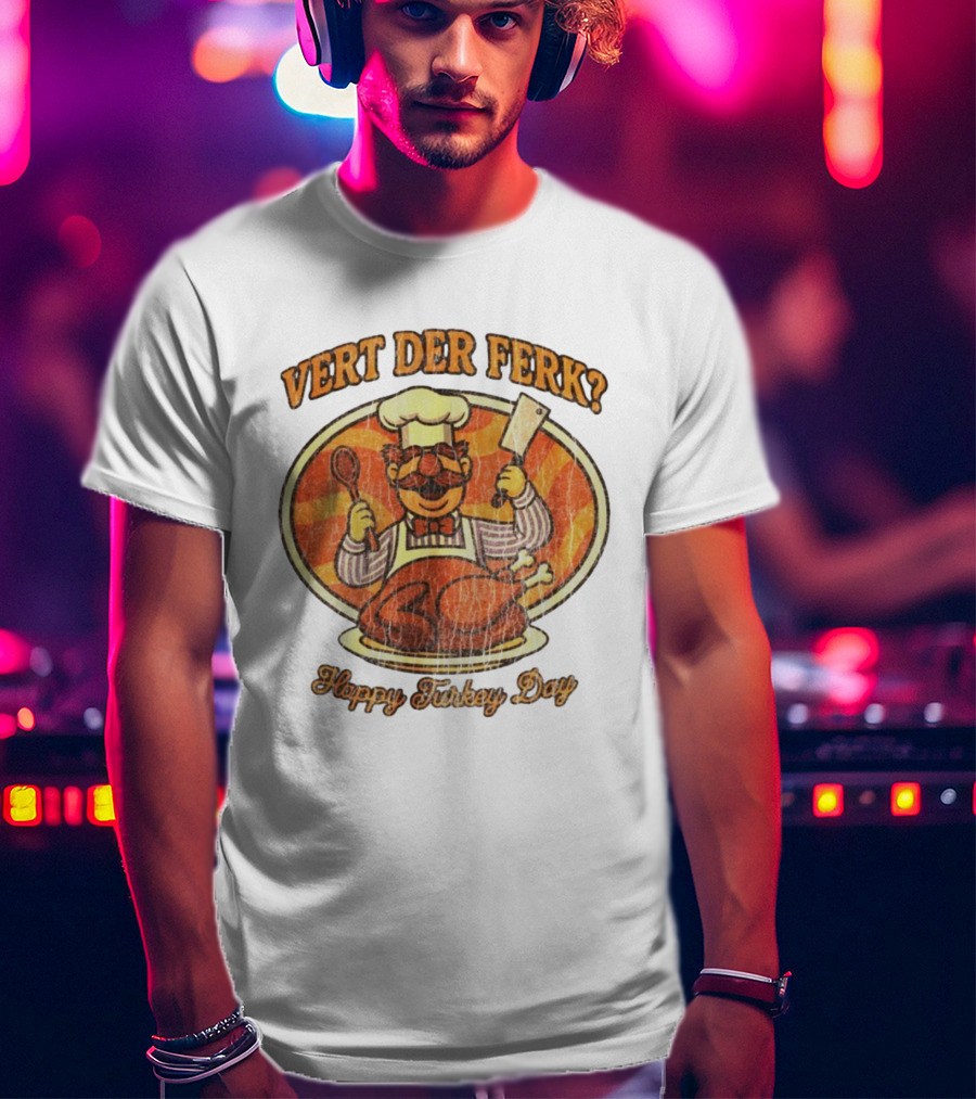 Vert Der Ferk Swedish Chef Happy Turkey Day Thanksgiving T-Shirt
