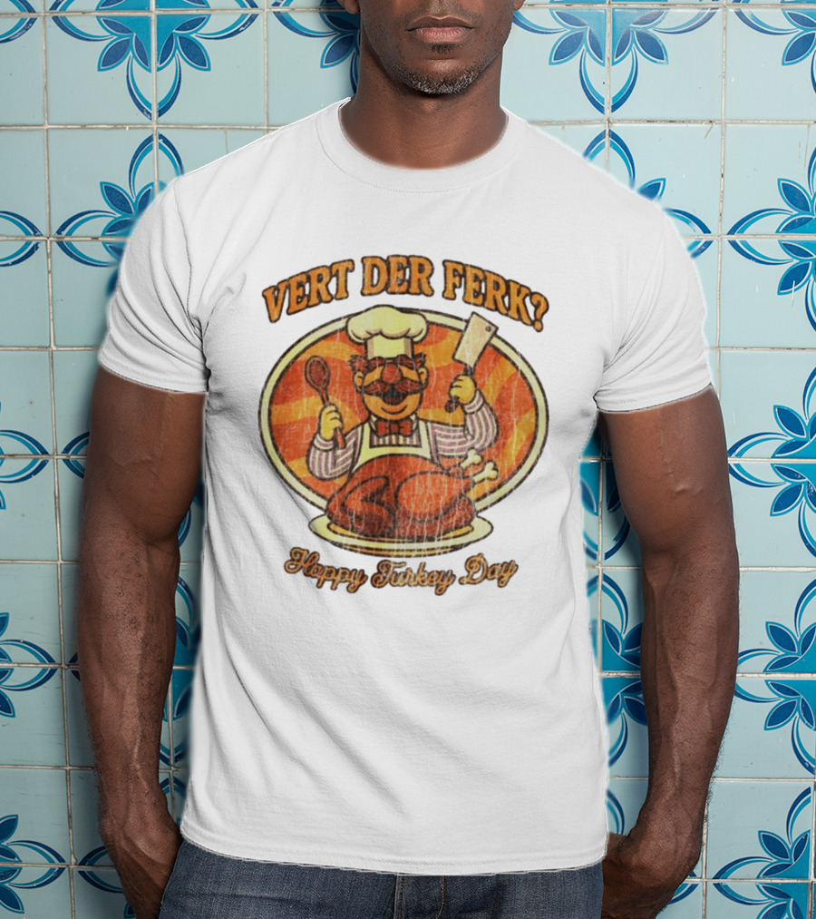 Vert Der Ferk Swedish Chef Happy Turkey Day Thanksgiving T-Shirt