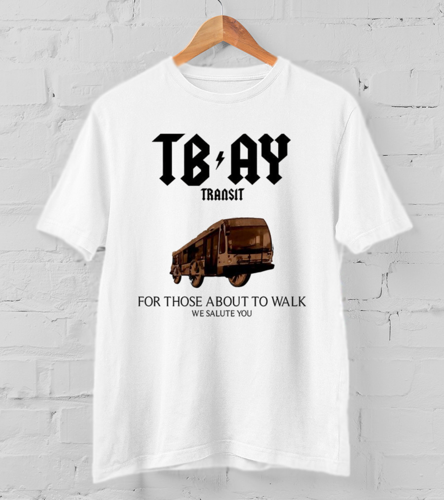 TBAY Transit Bus For Those About To Walk We Salute You T-Shirt