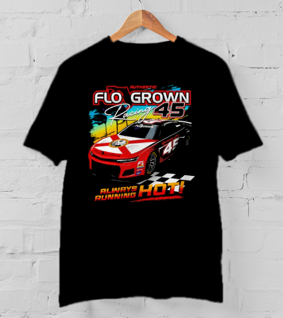 Authetic Flo Grown Racing 45 Always Running Hot Racing Car Flag Theme T-Shirt
