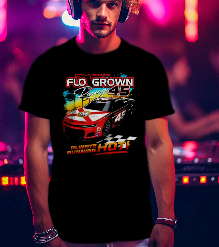Authetic Flo Grown Racing 45 Always Running Hot Racing Car Flag Theme T-Shirt