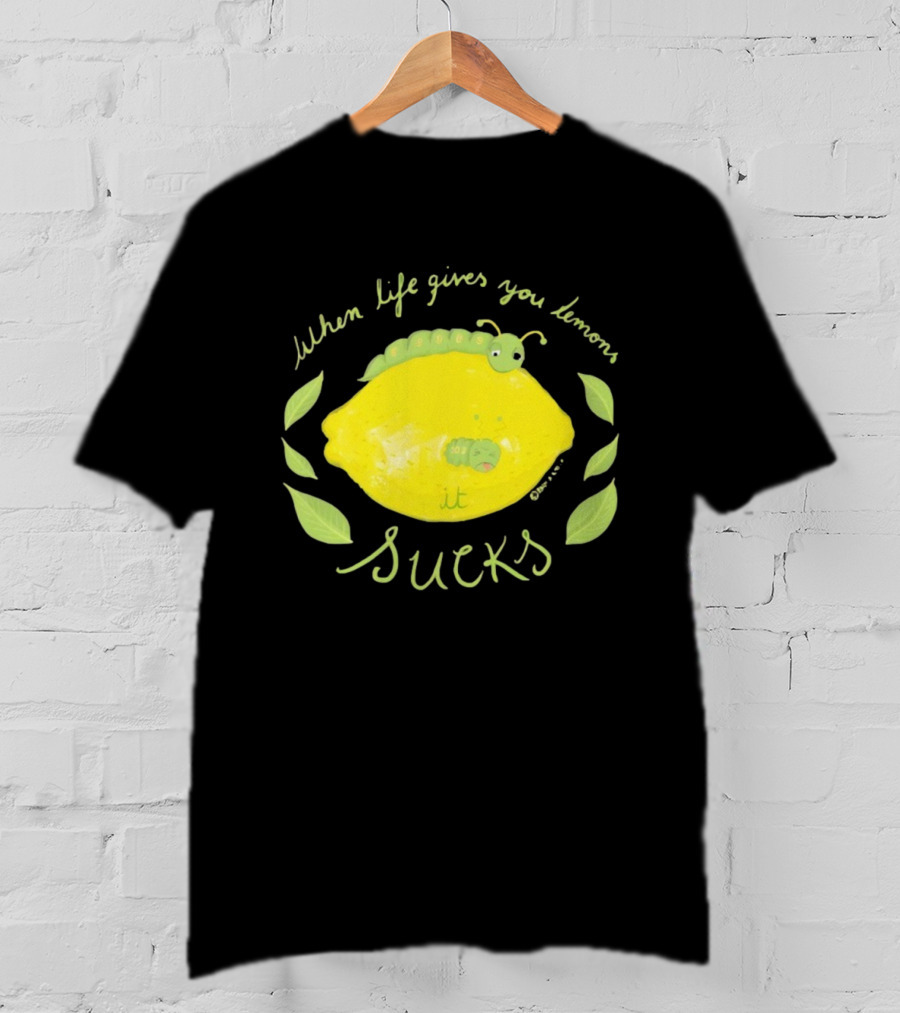 When Life Gives You Lemons It Sucks Funny Caterpillar T-Shirt