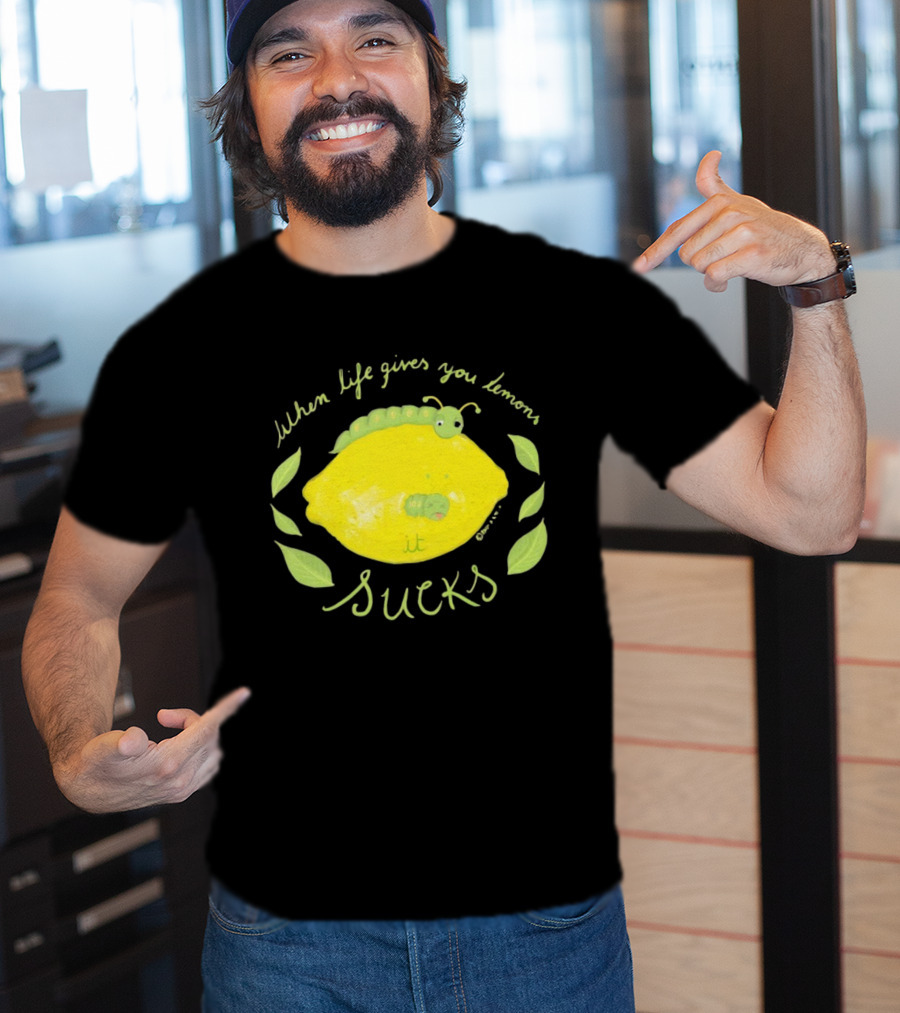 When Life Gives You Lemons It Sucks Funny Caterpillar T-Shirt