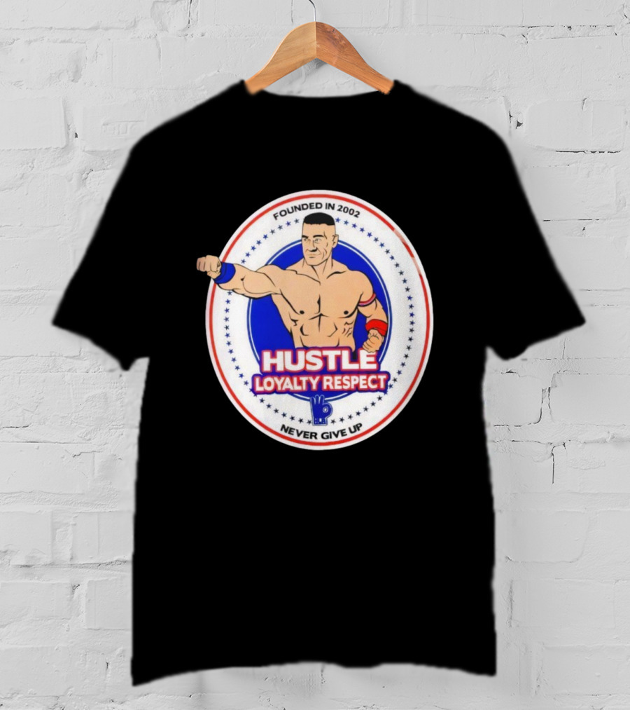 WWE John Cena Founded In 2002 Hustle Loyalty Respect Never Give Up T-Shirt