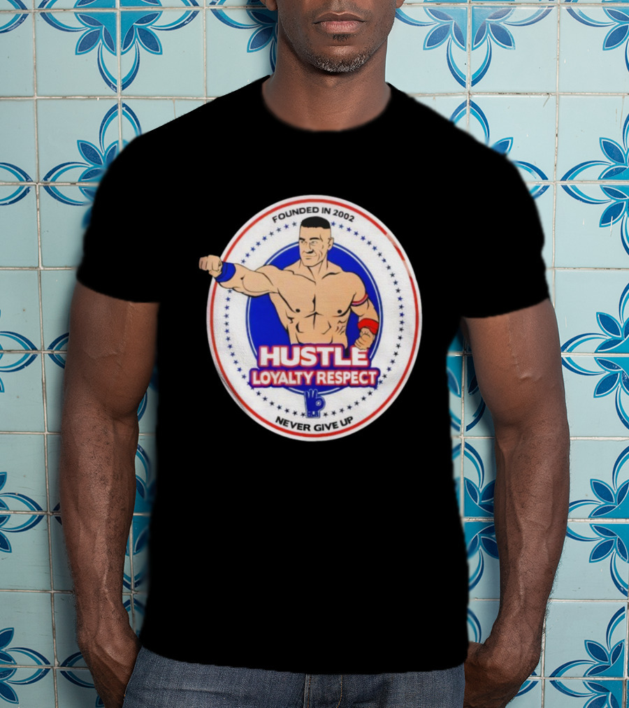 WWE John Cena Founded In 2002 Hustle Loyalty Respect Never Give Up T-Shirt