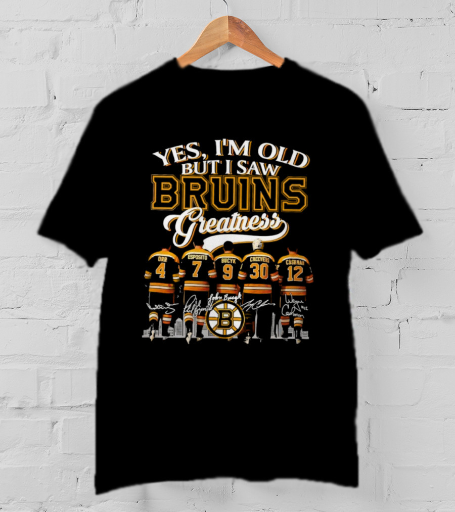 Yes I'm Old But I Saw Bruins Greatness Orr Esposito Bucyk Cheevers Cashman T-Shirt