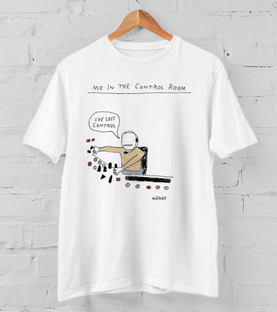 Me In The Control Room I've Lost Control M. Gray Audio Mixing Engineer Humor T-Shirt