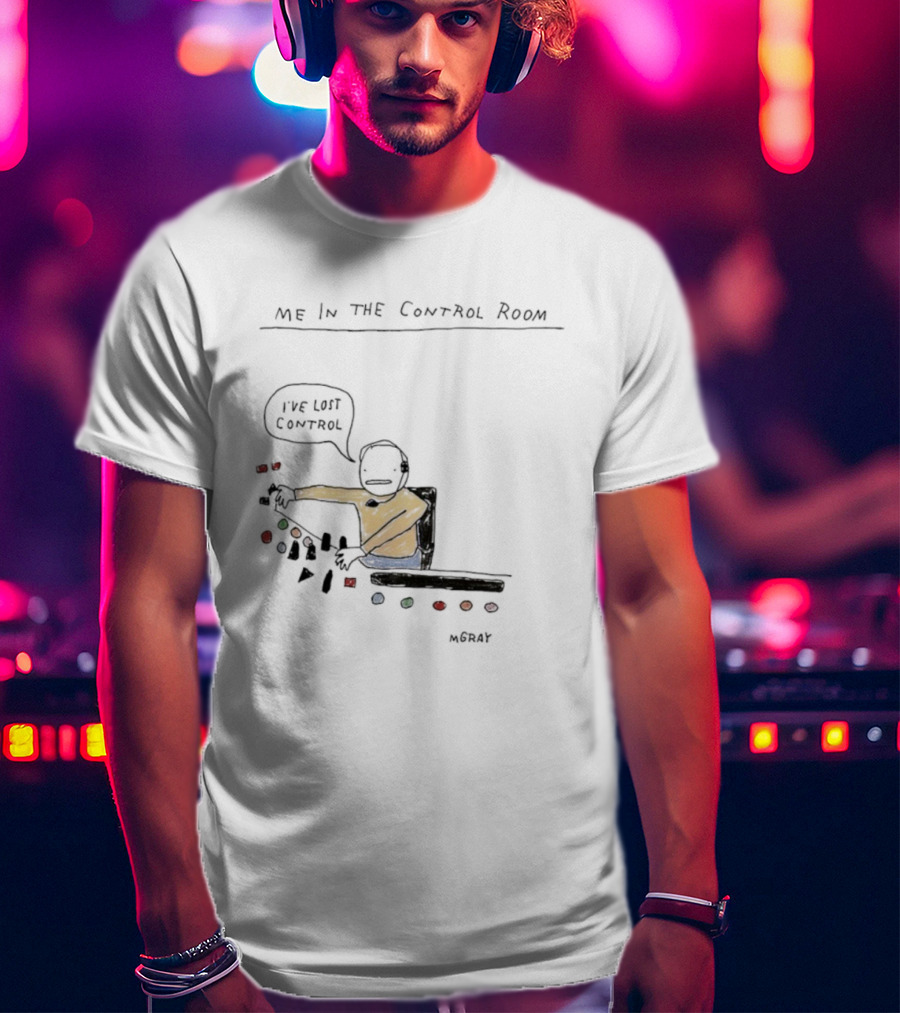 Me In The Control Room I've Lost Control M. Gray Audio Mixing Engineer Humor T-Shirt