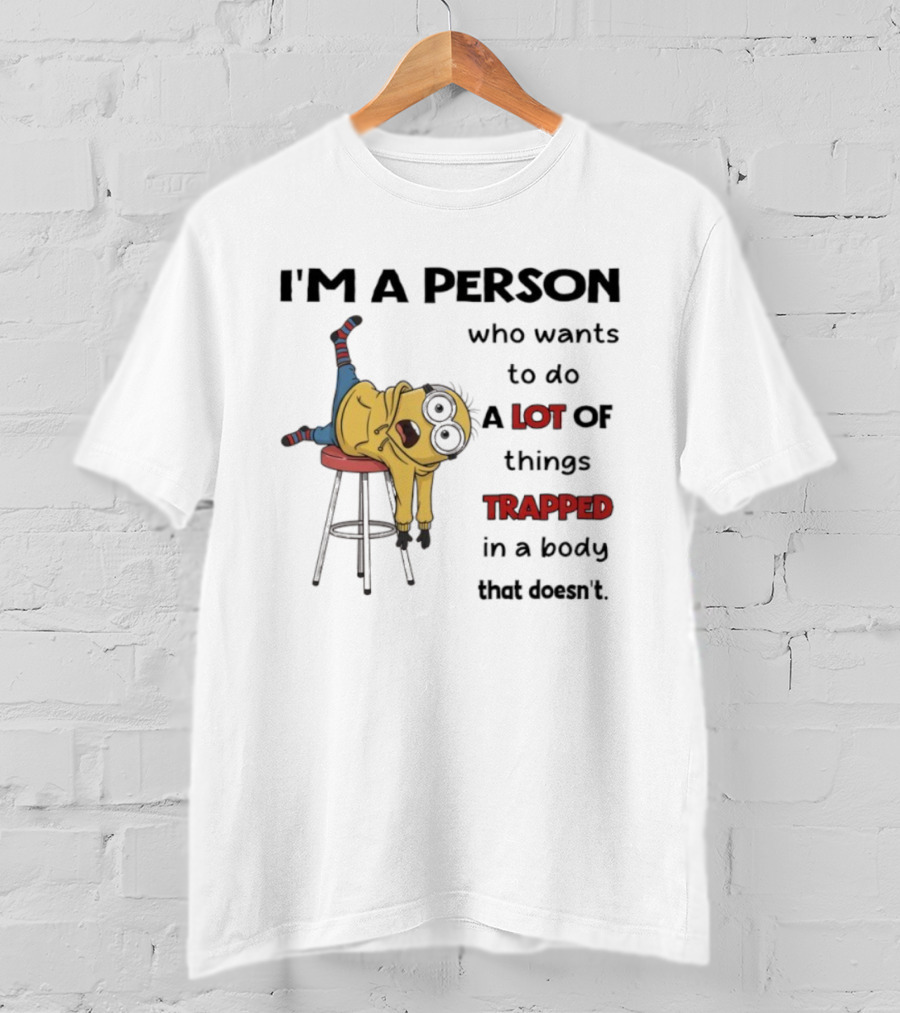 Minion I'm A Person Who Wants To Do A Lot Of Things Trapped In A Body That Doesn't T-Shirt
