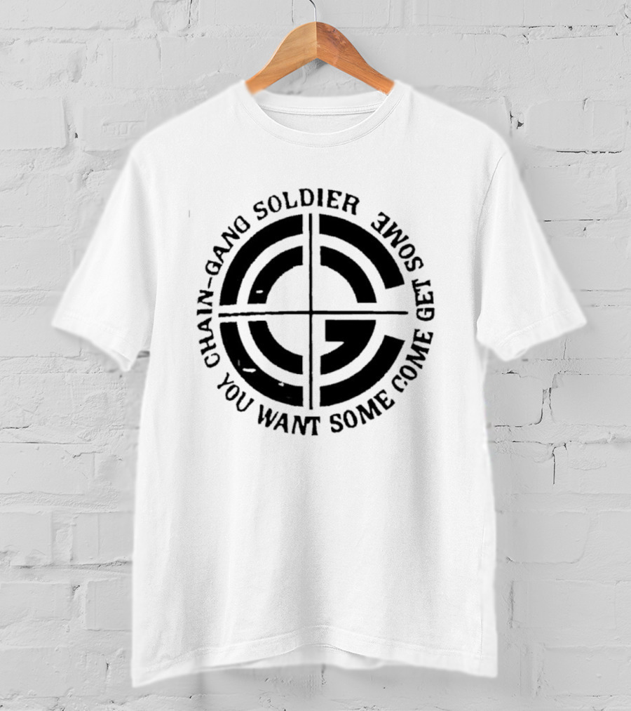 Chain Gang Soldier You Want Some Come Get Some Emblem T-Shirt