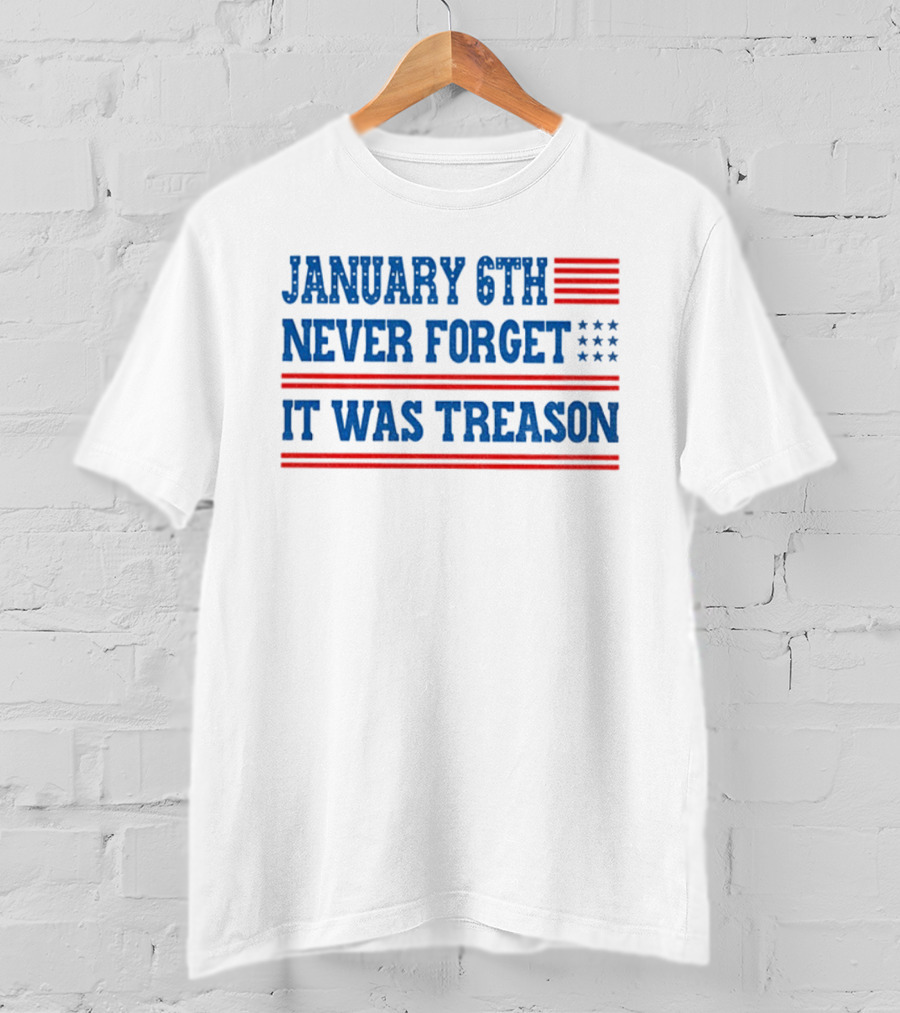 January 6th Never Forget It Was Treason American Flag Red And Blue Stripes Stars T-Shirt