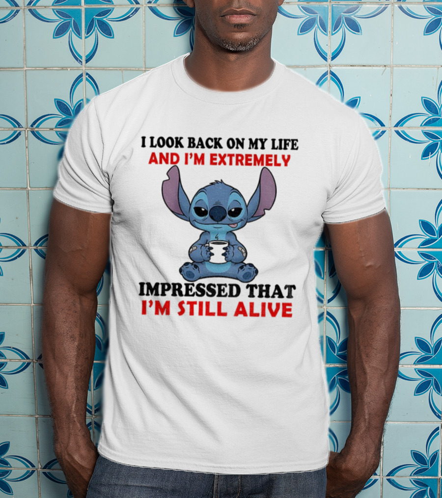 Stitch I Look Back On My Life And I’m Extremely Impressed That I’m Still Alive T-Shirt