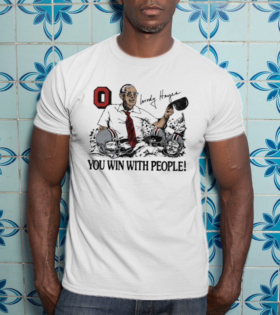 Ohio State Woody Hayes Signature You Win With People Coach And Football Helmets T-Shirt